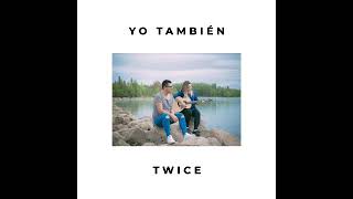 Video thumbnail of "Yo También - Twice Música"