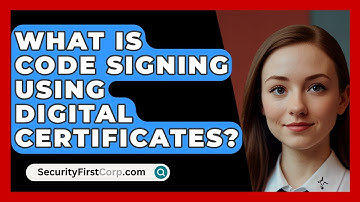 What Is Code Signing Using Digital Certificates? - SecurityFirstCorp.com
