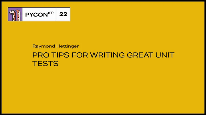 Pro tips for writing great unit tests - Raymond Hettinger