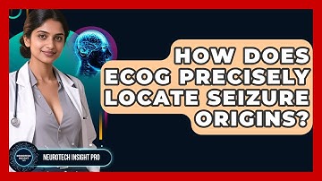 How Does ECoG Precisely Locate Seizure Origins? - Neurotech Insight Pro