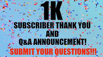 1K Subscriber Thank You and Q&A Announcement