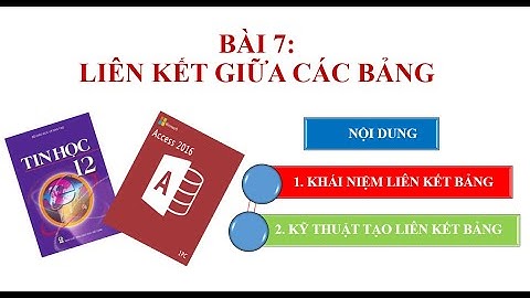 BÀI 7: LIÊN KẾT GIỮA CÁC BẢNG