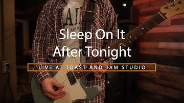 Sleep On It - "After Tonight" Live at Toast and Jam Studio