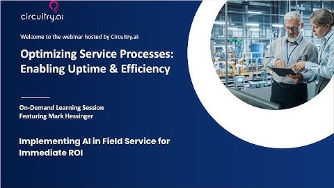 Circuitry.AI - Optimizing Service Processes: Implementing AI in Field Service for Immediate ROI