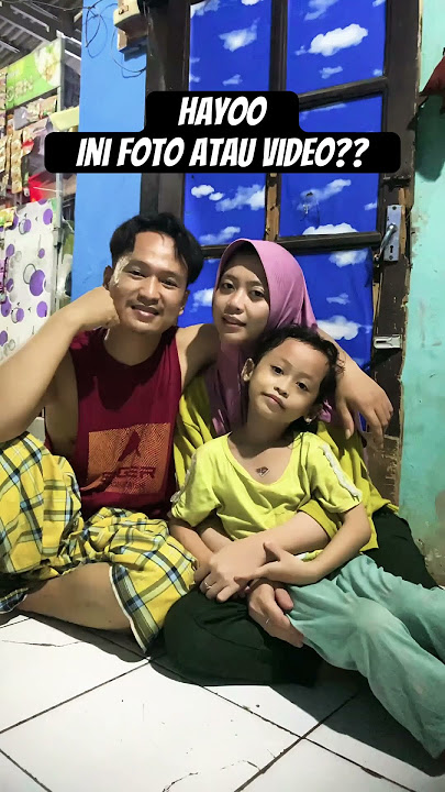 INI FOTO ATAU VIDEO?