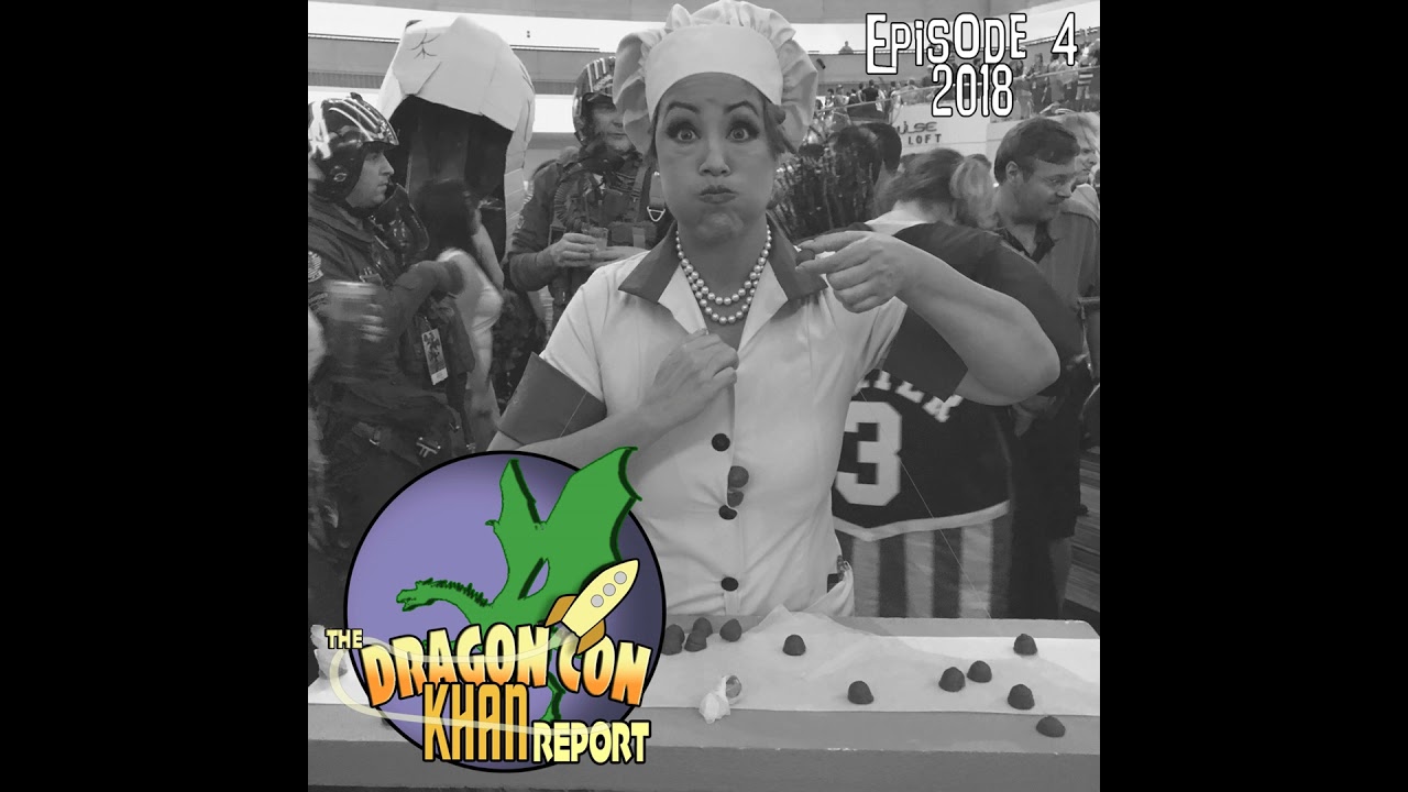 The 2018 Dragon Con Khan Report Episode 4