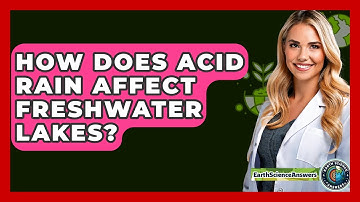 How Does Acid Rain Affect Freshwater Lakes? - Earth Science Answers