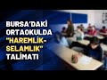 Bursa’daki ortaokulda “Haremlik-Selamlık” talimatı