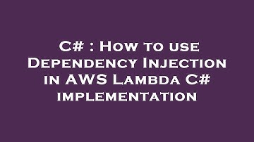 C# : How to use Dependency Injection in AWS Lambda C# implementation