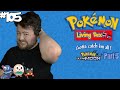 I WASN'T READY FOR THIS | Pokémon: Living Dex - #105