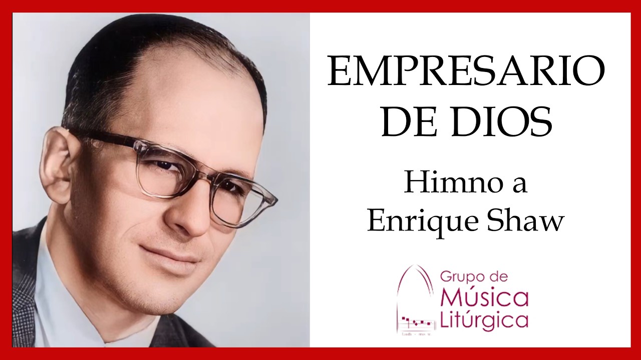 Empresario de Dios - Himno a Enrique Shaw