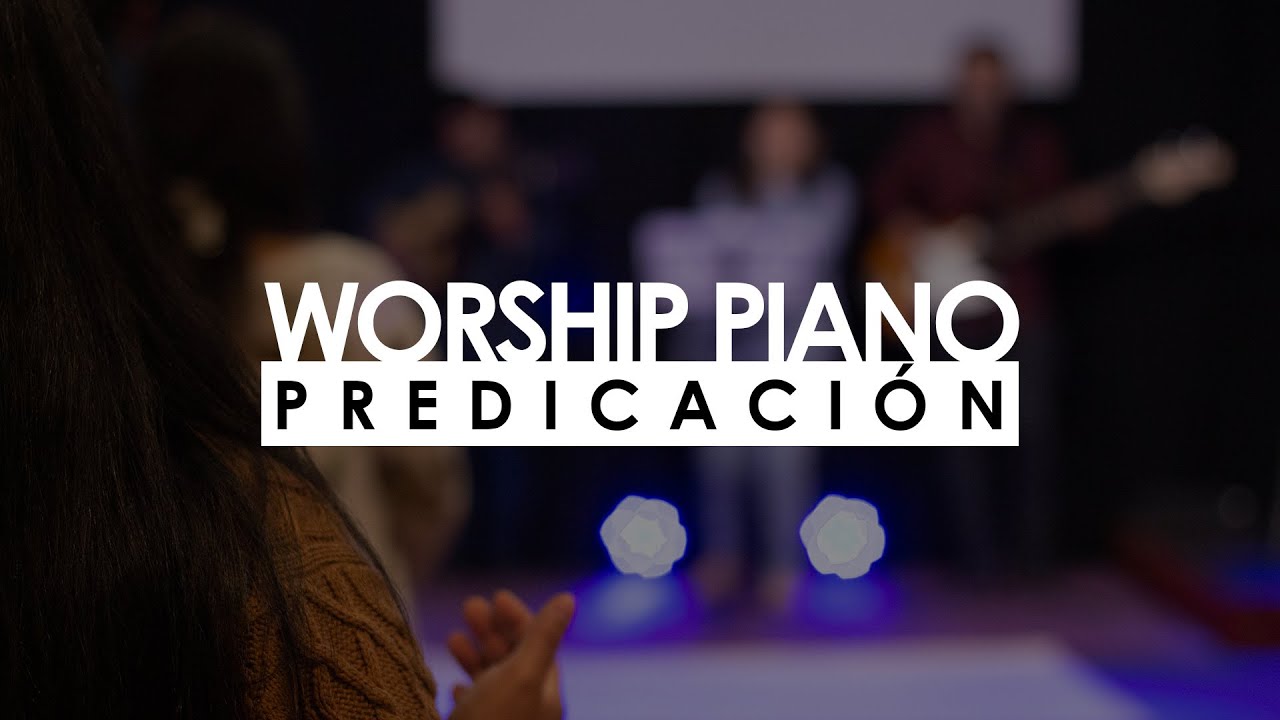 PIANO WORSHIP -  PREDICACIÓN