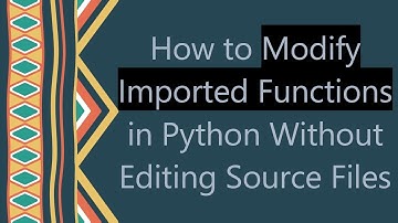 How to Modify Imported Functions in Python Without Editing Source Files