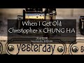 When I get old - Christopher x CHUNG HA