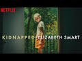 Kidnapped Elizabeth Smart True Story Trailer Netflix 2026