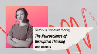 Neuroscience of Disruptive Thinking 🎤 Emily Clements