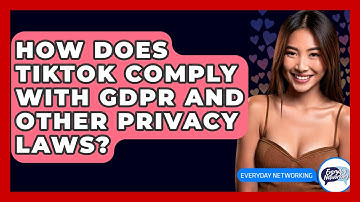 How Does TikTok Comply With GDPR And Other Privacy Laws? - Everyday-Networking