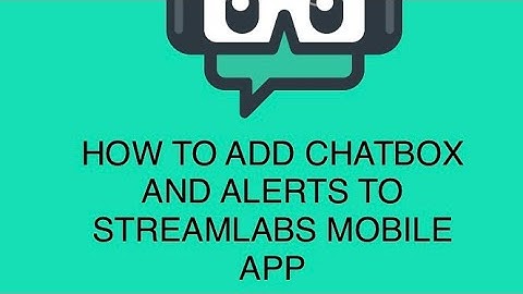 How to Add Alerts and Chatbox to Streamlabs Mobile App
