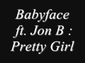 Babyface ft  Jon B   Pretty Girl