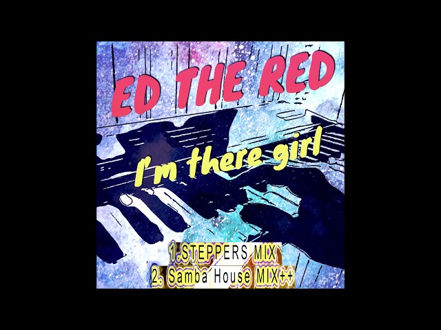 Ed The Red - I'm there girl