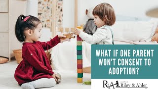 What if One Parent Won't Consent to Adoption