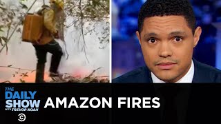 Fires Ravage the Amazon | The Daily Show