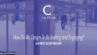 How Do We Design to be Inviting and Engaging A keynote talk by Ryan Hum, expert in Service Design