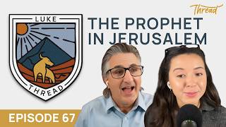Episode 67: Luke - The Prophet in Jerusalem