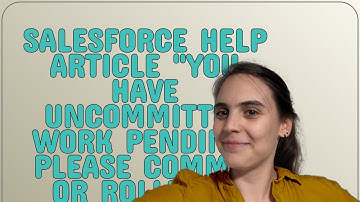 Salesforce: Salesforce Help Article "You have uncommitted work pending. Please commit or rollback...