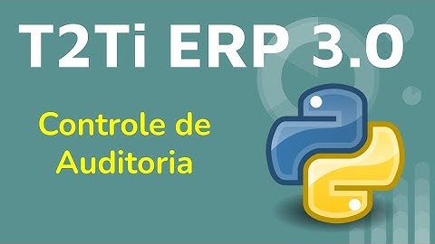 T2Ti ERP 3.0 - Controle de Auditoria - Python