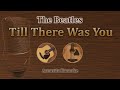 Till There Was You - The Beatles (Acoustic Karaoke)