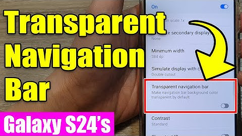 Galaxy S24/S24+/Ultra: How to Enable/Disable Transparent Navigation Bar