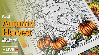 🔴Live! - Adult Coloring | WIP With Me! Autumn Harvest by Teresa Goodridge | Copic Sketch Markers P5