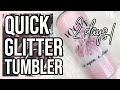 Quick Glitter Tumbler | Start to Finish Tutorial
