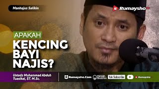 Manhajus Salikin: Apakah Kencing Bayi Najis? - Ustadz M Abduh Tuasikal
