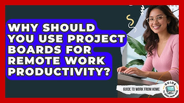 Why Should You Use Project Boards For Remote Work Productivity? - Guide To Work From Home