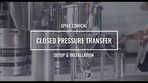 Closed Pressure Transfer Video For Spike Brewing Conical