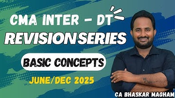 CMA INTER - DIRECT TAXATION | CLASS 1 | BASIC CONCEPTS | REVISION CLASSES | CA BHASKAR MAGHAM