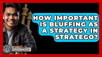 How Important Is Bluffing As A Strategy In Stratego? - The Board Game Xpert
