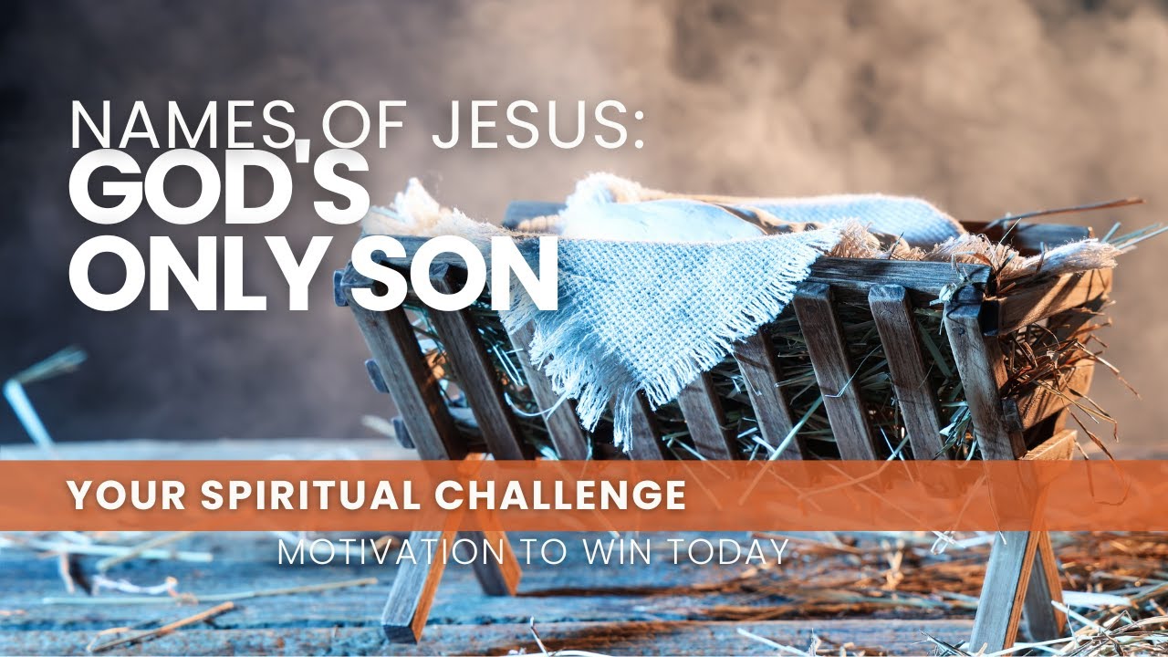Names of Jesus: God's Only Son - December 25