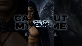 The Weeknd - Call Out My Name | Ambient Metal