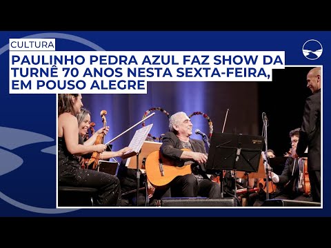 Paulinho Pedra Azul faz show da turnê 70 anos nesta sexta-feira, em Pouso Alegre