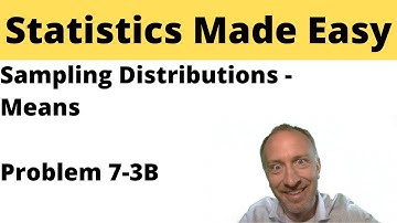 Statistics - Module 7 - Sampling Distributions Sample Mean - Problem 7-3B