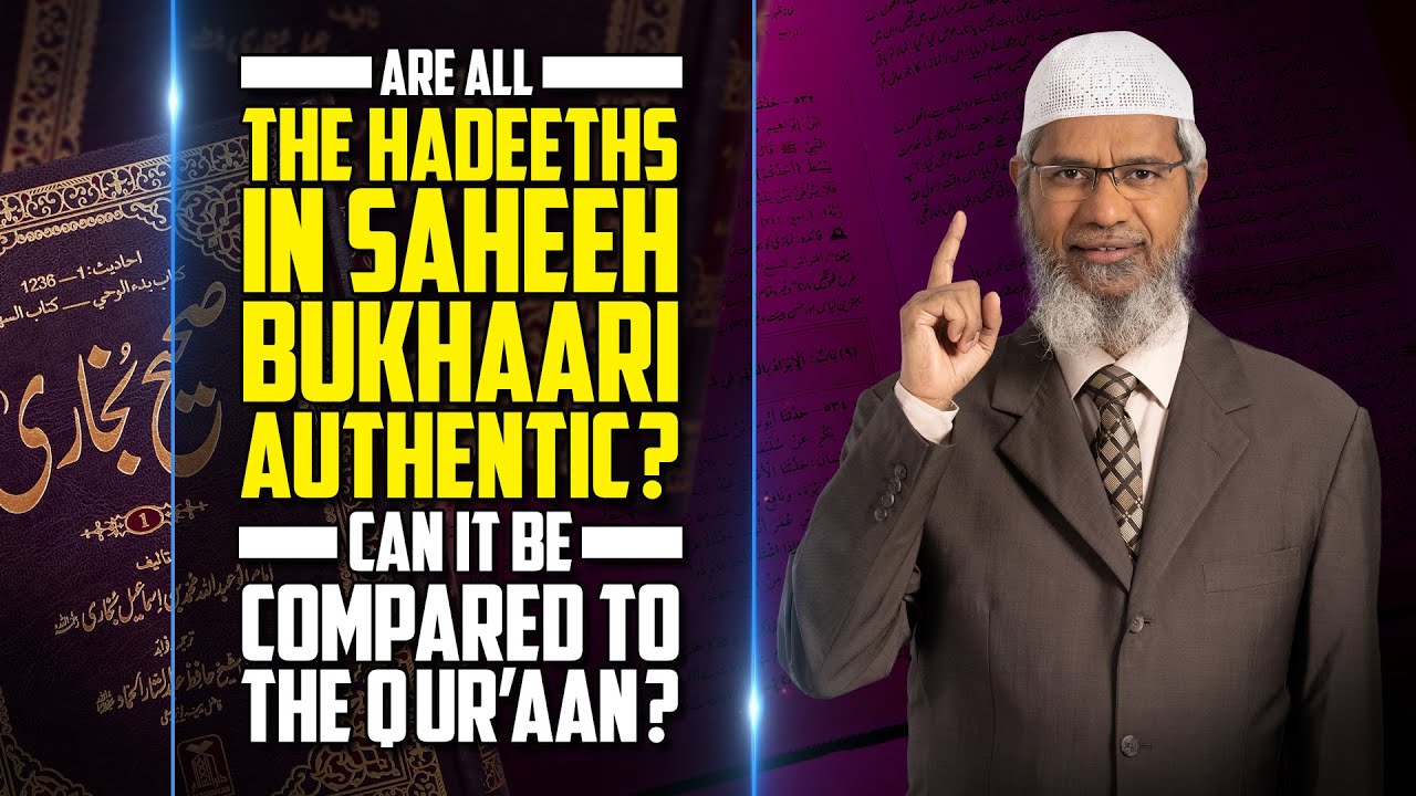 Are all the Hadeeths in Saheeh Bukhaari Authentic Can it be Compared to the Quran  Dr Zakir Naik