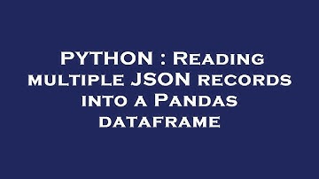 PYTHON : Reading multiple JSON records into a Pandas dataframe