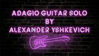 Adagio Guitar solo by Alexander Yshkevich 🎸