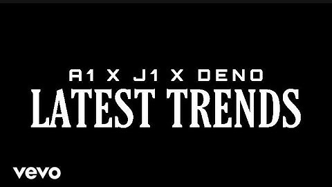 A1 x J1 - Latest Trends Ft. Deno (Official Video)