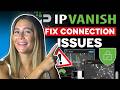 IPVanish Troubleshooting 101 – Fixing Common VPN Connection Issues