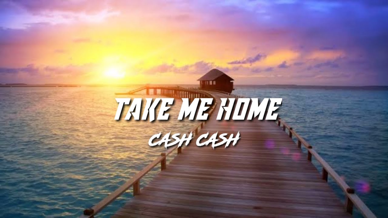 TAKE ME HOME (lyrics) Cash Cash YouTube