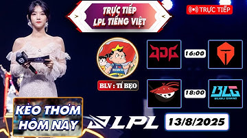 LPL | Trực tiếp LPL -  LPL Tiếng Việt - Split 3 2025 | NIP vs EDG | WE vs FPX | 14/08/2025